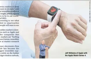  ??  ?? Jeff Williamsof­Apple with the Apple Watch Series 4.