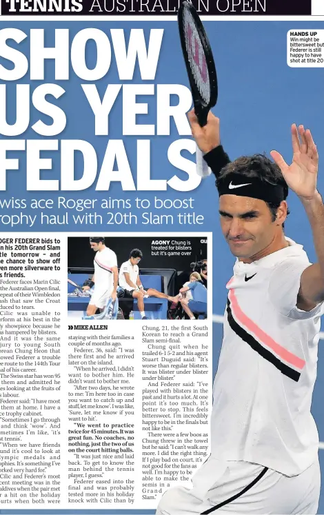  ?? MIKE ALLEN ?? AGONY Chung is treated for blisters but it’s game over HANDS UP Win might be bitterswee­t but Federer is still happy to have shot at title 20