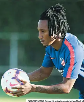  ??  ?? COLCHONERO. Gelson já se treina no Atlético Madrid