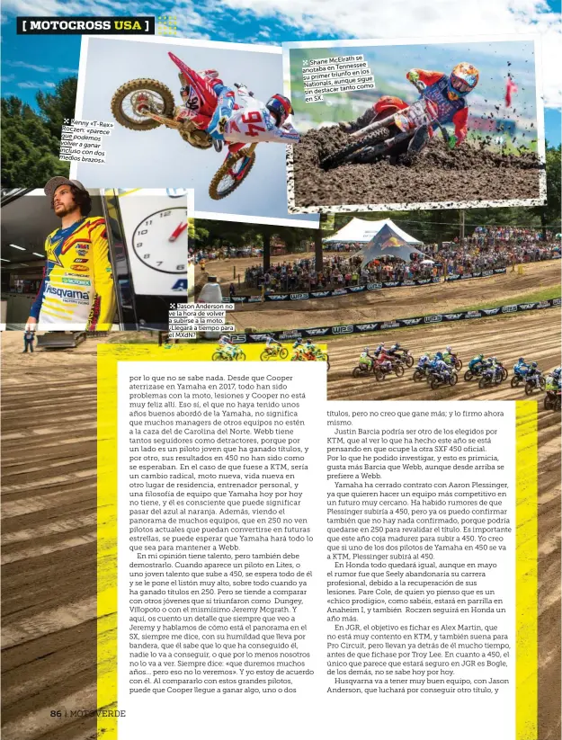  ??  ?? Kenny «T-Rex » Roczen: «parece que podemos volver a ganar incluso con dos medios brazos » .Jason Anderson no ve la hora de volver a subirse a la moto. ¿Llegará a tiempo para el MXdN? se Shane McElrath Tennessee anotaba en en los su primer triunfo aunque sigue Nationals, tanto como sin destacar en SX. c c c