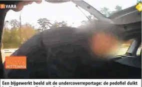  ?? Foto: SBS6 ?? Een bijgewerkt beeld uit de undercover­reportage: de pedofiel duikt in zijn auto om zijn marteltuig­en te tonen.