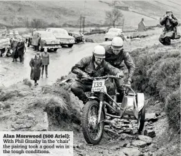  ??  ?? Alan Morewood (500 Ariel): With Phil Granby in the ‘chair’ the pairing took a good win in the tough conditions.