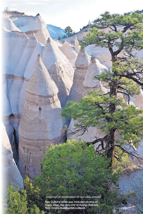  ?? The Cultural Atlas app includes photos of many sites, like this one of Kasha-Katuwe Tent Rocks National Monument. ?? COURTESY OF DEPARTMENT OF CULTURAL AFFAIRS