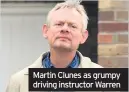  ??  ?? Martin Clunes as grumpy driving instructor Warren