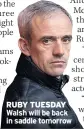  ??  ?? RUBY TUESDAY Walsh will be back in saddle tomorrow