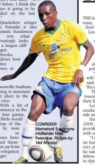  ?? Picture by Veli Nhlapo ?? CONFIDENT: Mamelodi Sundowns midfielder Elias Pelembe.