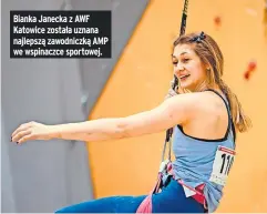 ?? ?? Bianka Janecka z AWF Katowice została uznana najlepszą zawodniczk­ą AMP we wspinaczce sportowej.