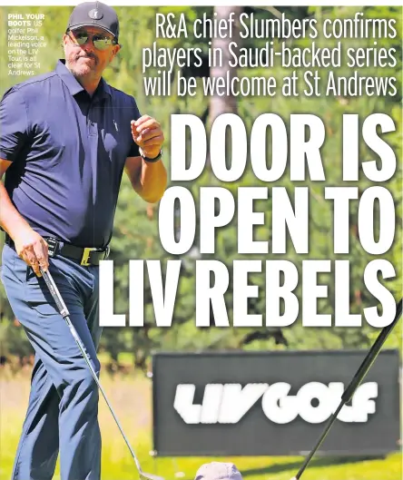  ?? ?? PHIL YOUR BOOTS US golfer Phil Mickelson, a leading voice on the LIV Tour, is all clear for St Andrews