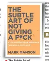  ??  ?? The Subtle Art of not giving a F*ck Author: Mark Manson Publisher: Harper One Pages: 224; Price: Rs 599