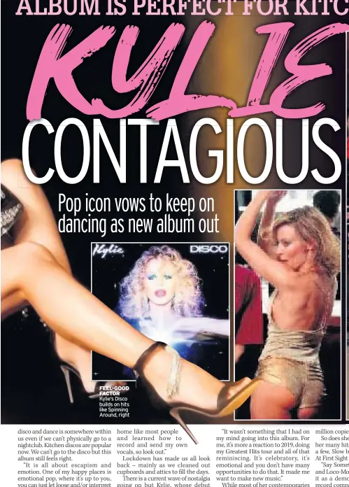  ??  ?? FEEL-GOOD FEEL- GOOD FACTOR Kylie’s Disco builds on hits like Spinning Around, right
