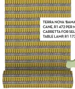  ??  ?? TERRA NOVA ‘BAMAKO’ FABRIC IN SUGAR CANE, R1 472 PER METRE, HERTEX; VALENTINA CARRETTA FOR SELETTI ‘EGG OF COLUMBUS’ TABLE LAMP, R1 173, GENERATION