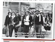  ?? ?? Hull FC fans set off to cheer their team on to Challenge Cup success in 1982