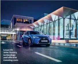  ??  ?? Lexus UX 300e: luxury, technology and efficient running costs