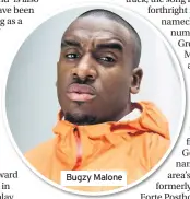  ??  ?? Bugzy Malone