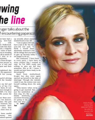  ?? REUTERS ?? Diane Kruger
resents how paparazzi follow
her and her young child
around. –