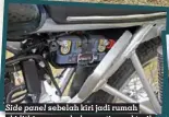  ?? ?? Side panel sebelah kiri jadi rumah aki lithium, membukanya tinggal tarik sisi sebelah kirinya