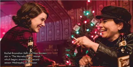  ??  ?? Rachel Brosnahan (left) and Alex Borstein star in “The Marvelous Mrs. Maisel,” which begins streaming its second season Wednesday on Amazon.