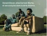  ??  ?? Donald Glover, alias Earnest Marks, et ses acolytes dans la série Atlanta.