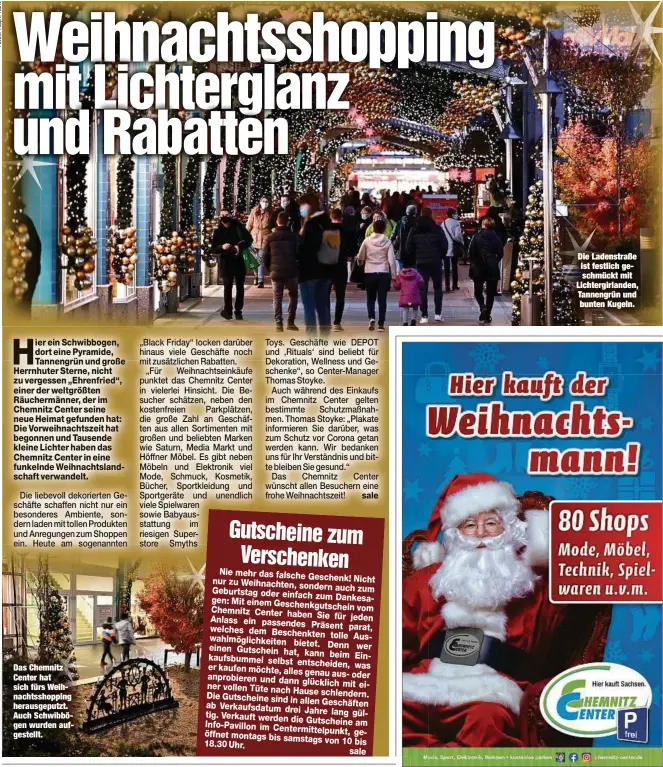  ??  ?? Das Chemnitz Center hat sich fürs Weihnachts­shopping herausgepu­tzt. Auch Schwibböge­n wurden aufgestell­t.
Die Ladenstraß­e ist festlich geschmückt mit Lichtergir­landen, Tannengrün und bunten Kugeln.
