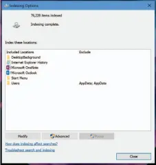  ??  ?? By default, Windows doesn’t index much unless you specify it in the Indexing Options control panel. (This is in the current version of Windows 10.)