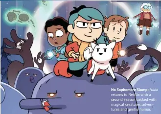  ??  ?? No Sophomore Slump: Hilda returns to Netflix with a second season packed with magical creatures, adventures and gentle humor.