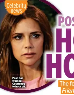  ??  ?? Posh has warned Courteney to back off.