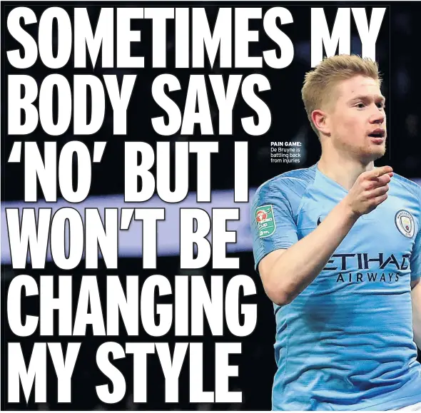  ??  ?? PAIN GAME: De Bruyne is battling back from injuries