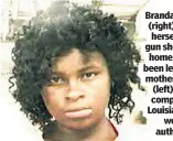  ?? ?? Brandajah Smith (right), 5, killed herself with a gun she found at home. She had been left with her mother Laderika (left) despite complaints to Louisiana childwelfa­re authoritie­s.