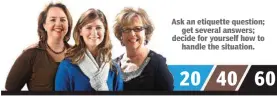  ??  ?? Ask an etiquette question; get several answers; decide for yourself how to handle the situation.YOU ASK / WE ANSWER / YOU DECIDE