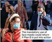  ?? ?? The mandatory use of face masks could return if Plan B is put into action