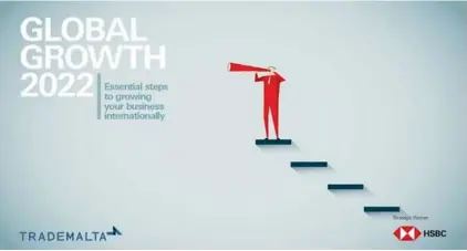  ?? ?? TradeMalta supported by its strategic partner, HSBC Bank Malta is launching an enhanced version of its Global Growth programme dedicated to helping Maltese business internatio­nalise