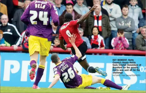  ?? PICTURES: Paul Dennis/TGSPHOTO ?? KEY MOMENT: Notts County’s Haydn Hollis fouls Clayton Donaldson of Brentford for the penalty, Hollis was sent off for the challenge