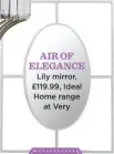  ??  ?? Air of elegance Lily mirror, £119.99, Ideal Home range at Very