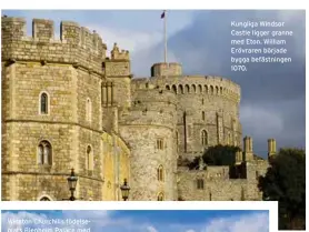  ??  ?? Kungliga Windsor Castle ligger granne med Eton. William Erövraren började bygga befästning­en 1070.