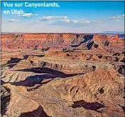  ??  ?? Vue sur Canyonland­s, en Utah.