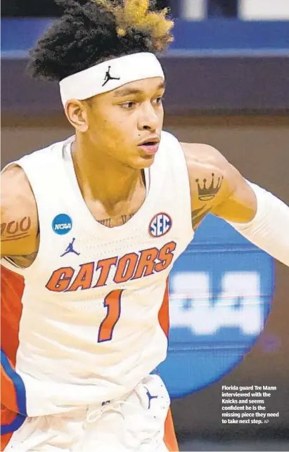  ?? AP ?? Florida guard Tre Mann interviewe­d with the Knicks and seems confident he is the missing piece they need to take next step.