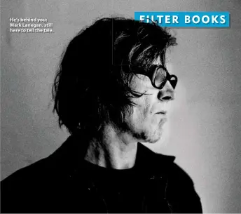  ?? ?? He’s behind you: Mark Lanegan, still here to tell the tale.