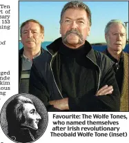  ??  ?? Favourite: The Wolfe Tones, who named themselves after Irish revolution­ary Theobald Wolfe Tone (inset)