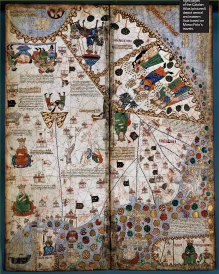  ??  ?? The two far right pages of the Catalan Atlas (pictured) depict central and eastern Asia based on Marco Polo’s travels.