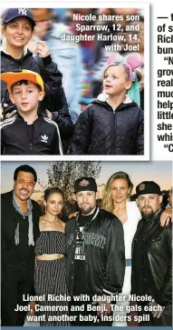  ?? ?? Nicole shares son Sparrow, 12, and daughter Harlow, 14,
with Joel
Lionel Richie with daughter Nicole, Joel, Cameron and Benji. The gals each
want another baby, insiders spill