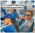  ??  ?? J-LO and A-rod root for the home team