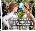  ??  ?? Above: Jane and J.LO in Monster-in-law.
Left: The Duchess of Sussex’s Vogue cover