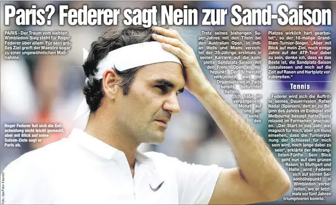  ??  ?? Roger Federer hat sich die Entscheidu­ng nicht leicht gemacht, aber mit Blick auf seine Saison-Ziele sagt er Paris ab.