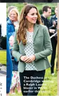  ??  ?? The Duchess of Cambridge wearing a Ralph Lauren blazer in Wales earlier this year