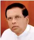  ??  ?? President Sirisena