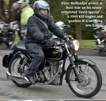  ??  ?? Peter Wolfenden arrives at Moss Vale on his newlycompl­eted ‘Covid Special’ – a 1949 KSS engine and gearbox in a swinging arm frame.