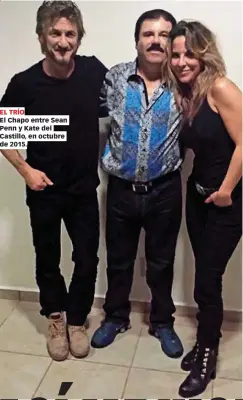  ??  ?? EL TRÍOEl Chapo entre Sean Penn y Kate del Castillo, en octubre de 2015.