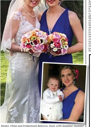  ??  ?? smiles: Chloe and bridesmaid Rebecca. Inset, with daughter summer