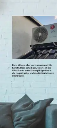  ??  ?? Kann kühlen, aber auch nerven und die Konstrukti­on schädigen, wenn sich die Vibratione­n eines Klimasplit­tgerätes in die Hausstrukt­ur und das Gebäudeinn­ere übertragen.