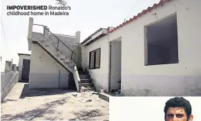  ?? ?? IMPOVERISH­ED Ronaldo’s childhood home in Madeira